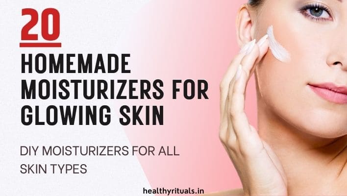 20 Homemade Moisturizers for Glowing Skin DIY Moisturizers for All Skin Types | Healthy Rituals