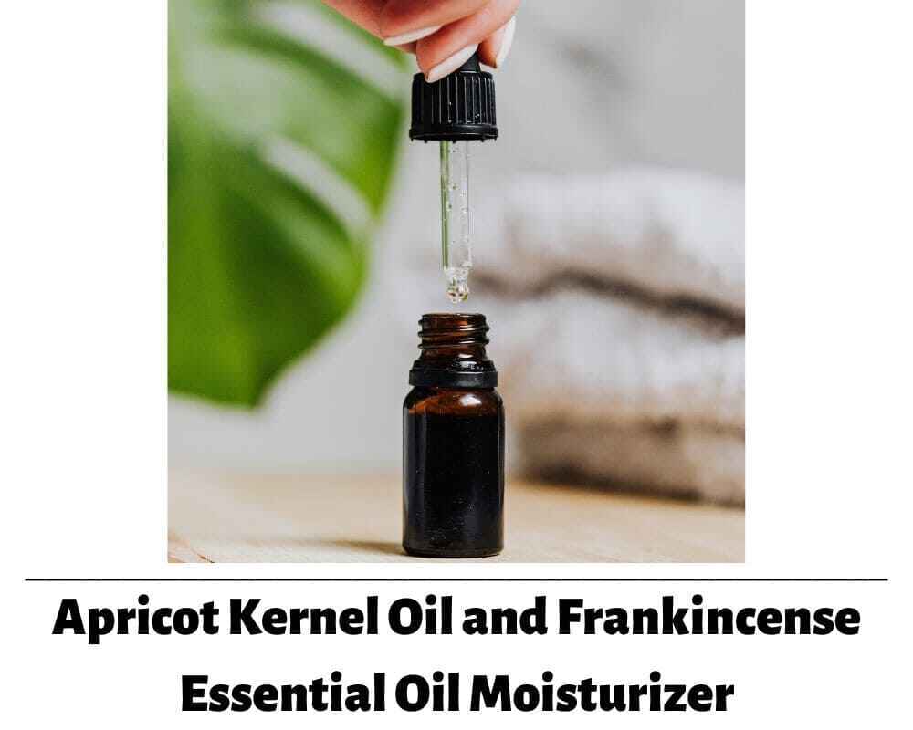 Apricot Kernel Oil and Frankincense Essential Oil Moisturizer | Homemade Moisturizers for Glowing Skin | Healthy Rituals