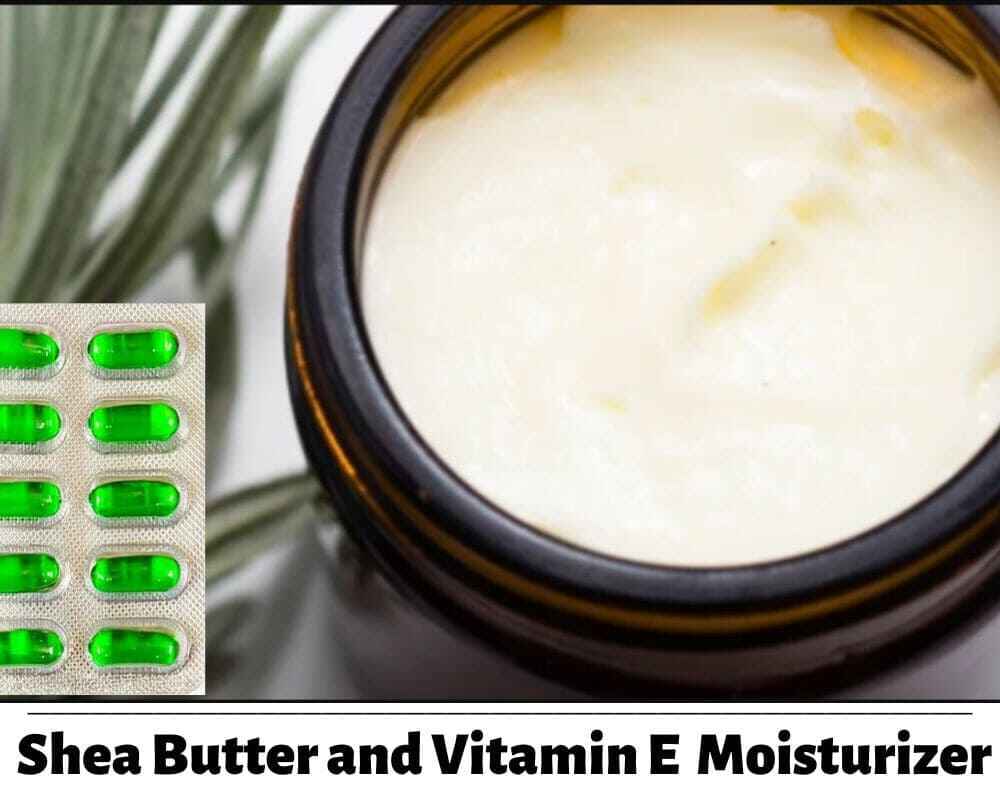 Shea Butter and Vitamin E Moisturizer | Homemade Moisturizers for Glowing Skin | Healthy Rituals